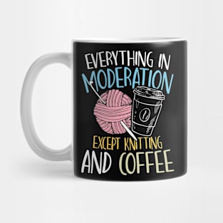 Everything in Moderation Except Knitting and Coffee Mug